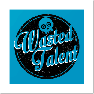 wasted talent Posters and Art